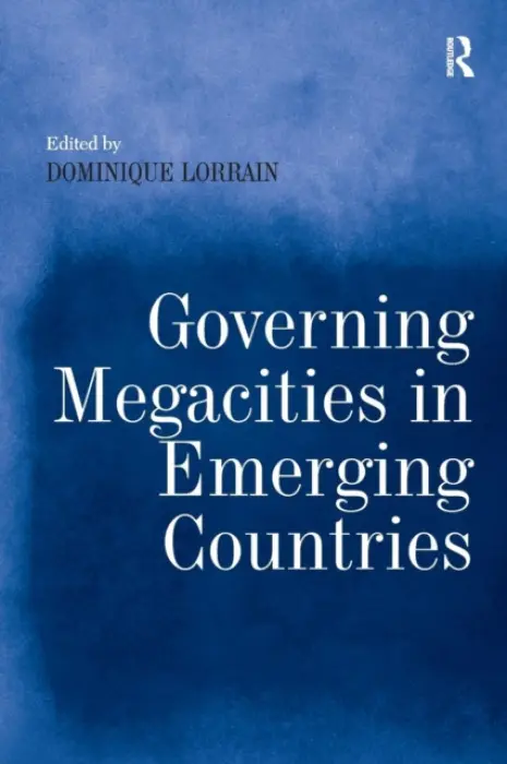 Governing Megacities in Emerging Countries - Lorrain, Dominique