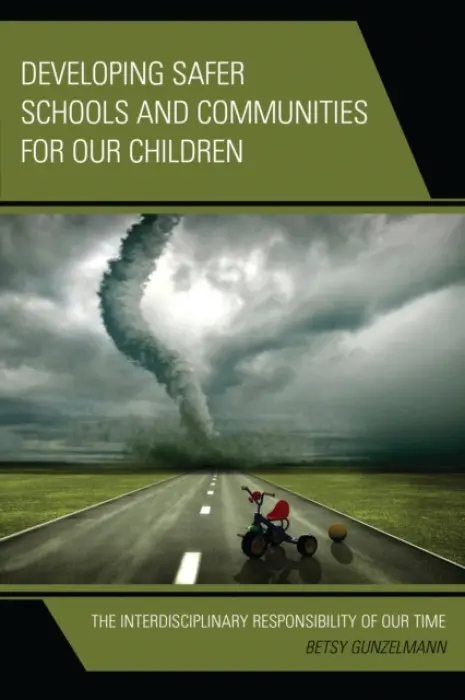 Developing Safer Schools and Communities for Our Children - Gunzelmann, Betsy
