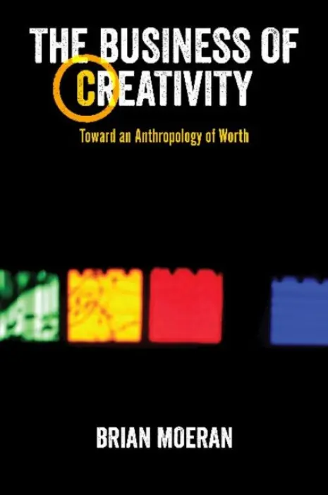 Business of Creativity - Moeran, Brian