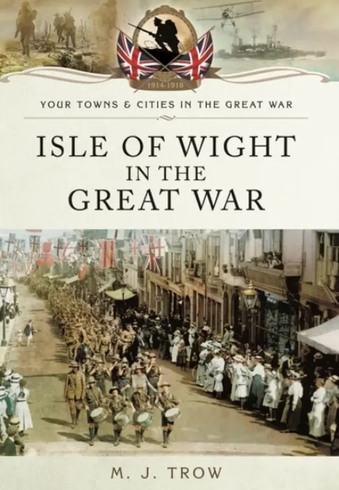 Isle of Wight in the Great War - Trow, Meirion