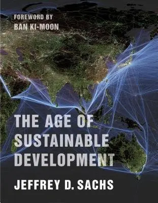 Age of Sustainable Development - Sachs, Jeffrey D.