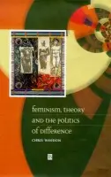 Feminism, Theory and the Politics of Difference - Weedon, Chris (University of Wales, Cardiff)