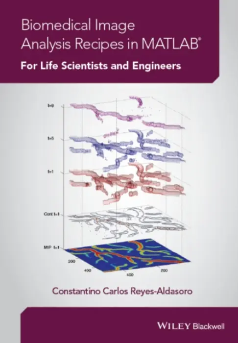 Biomedical Image Analysis Recipes in MATLAB - Reyes-Aldasoro, Constantino Carlos (City University London)