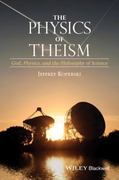 Physics of Theism - Koperski, Jeffrey (Saginaw Valley State University, Michigan, USA)