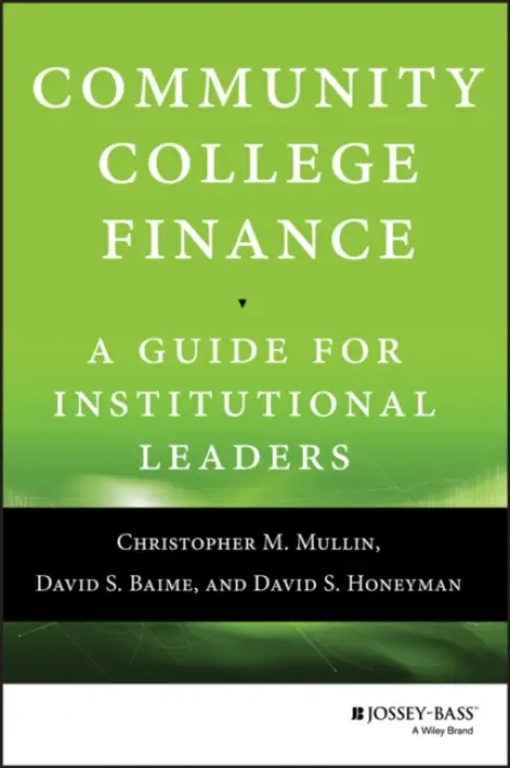 Community College Finance - Mullin, Christopher M. (State University System of Florida) a Baime, David S. (American Assosication of Community Colleges) a Honeyman, David S. (University of Florida, Gainesville)