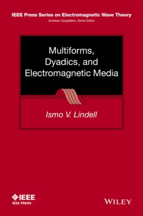 Multiforms, Dyadics, and Electromagnetic Media - Lindell, Ismo V. (Helsinki University of Technology)