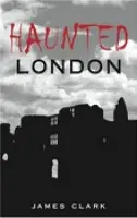 Haunted London - Clark, James