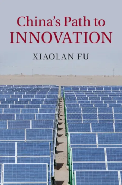 China's Path to Innovation - Fu, Xiaolan (University of Oxford)