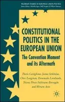 Constitutional Politics in the European Union - Castiglione, D. a Schonlau, J. a Longman, C. a Lombardo, E. a Perez-Solorzano, N. a Aziz, M.
