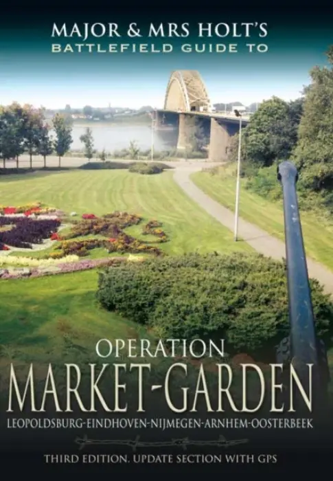 Major & Mrs Holt's Battlefield Guide: Operation Market Garden - Tonie Holt, Valmai Holt