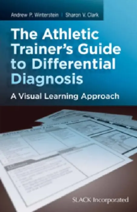Athletic Trainer's Guide to Differential Diagnosis - Clark, Sharon a Winterstein, Andrew P.