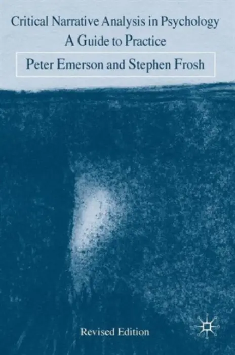 Critical Narrative Analysis in Psychology - Emerson, Peter a Frosh, S.