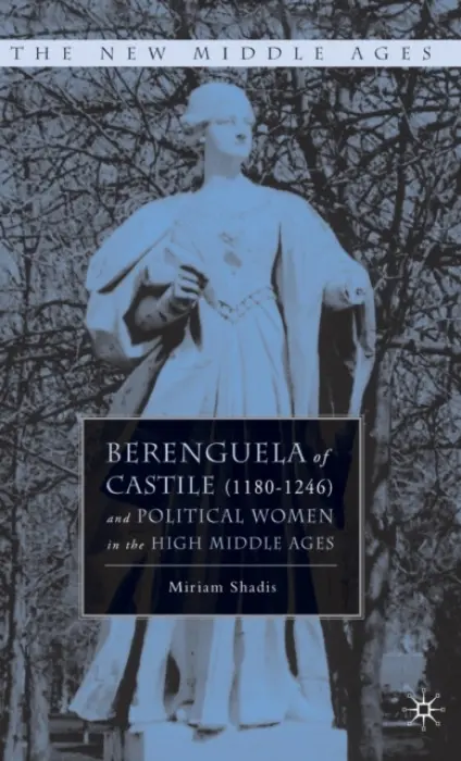 Berenguela of Castile (1180-1246) and Political Women in the High Middle Ages - Shadis, M.