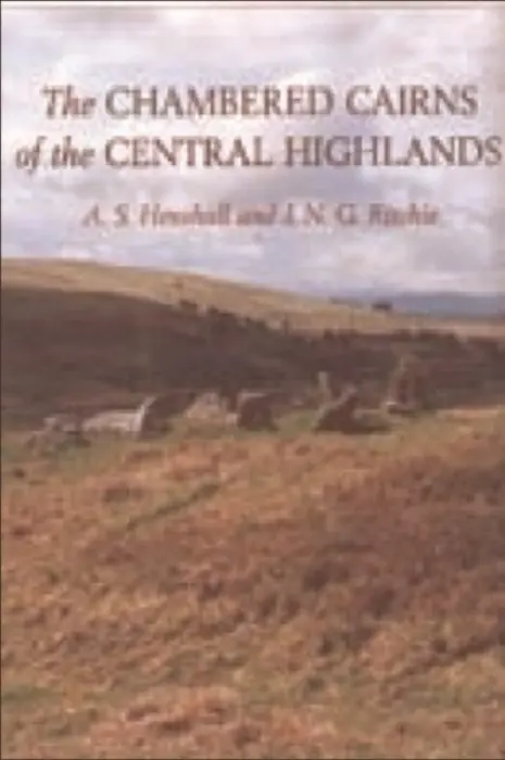 Chambered Cairns of the Central Highlands - Henshall, Audrey S a Ritchie, J N Graham