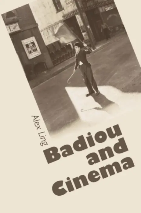 Badiou and Cinema - Ling, Alex (Research Lecturer in Communication and Media Studies, University of Western Sydney)