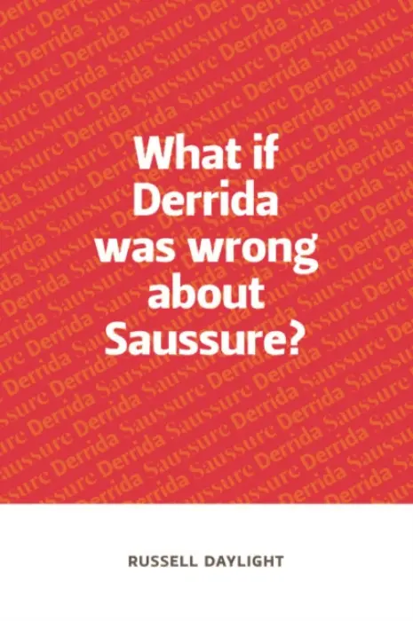 What if Derrida was wrong about Saussure? - Daylight, Russell (Lecturer in English, Western Sydney University)