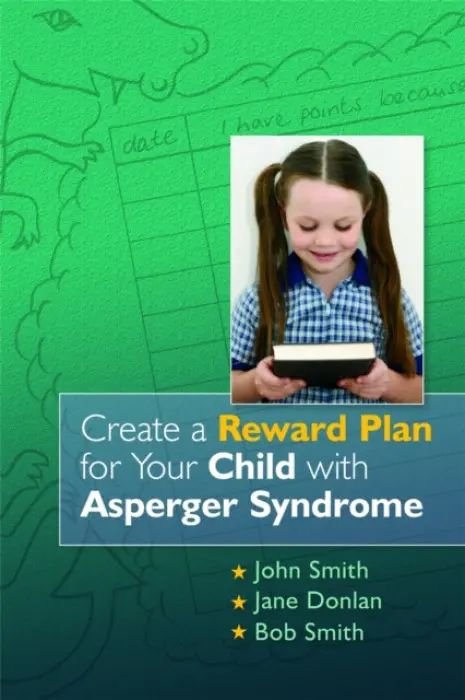 Create a Reward Plan for your Child with Asperger Syndrome - Smith, John a Donlan, Jane a Smith, Bob