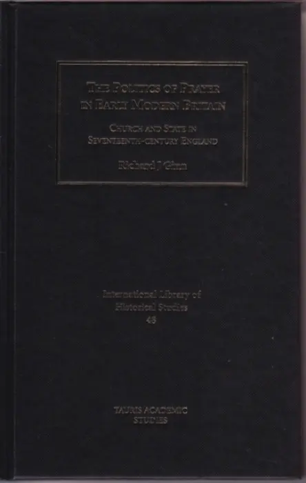 Politics of Prayer in Early Modern Britain - Ginn, Richard J.
