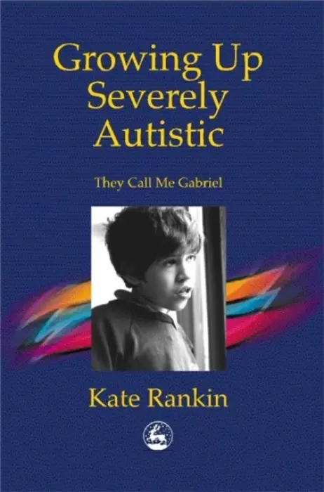 Growing Up Severely Autistic - Rankin, Kate