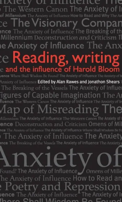 Reading, Writing and the Influence of Harold Bloom - Rawes, Alan a Shears, Jonathon