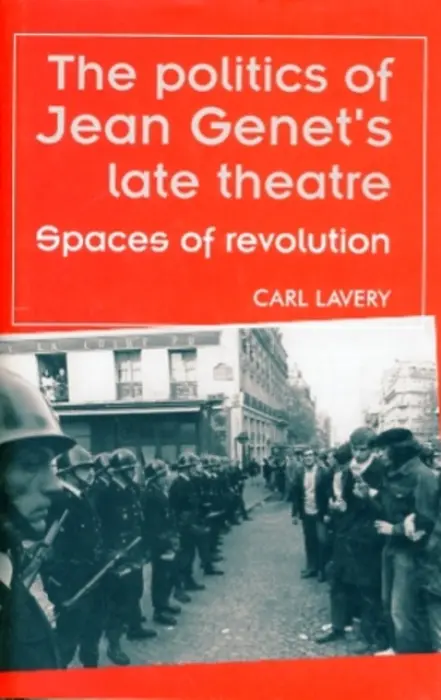 Politics of Jean Genet's Late Theatre - Lavery, Carl