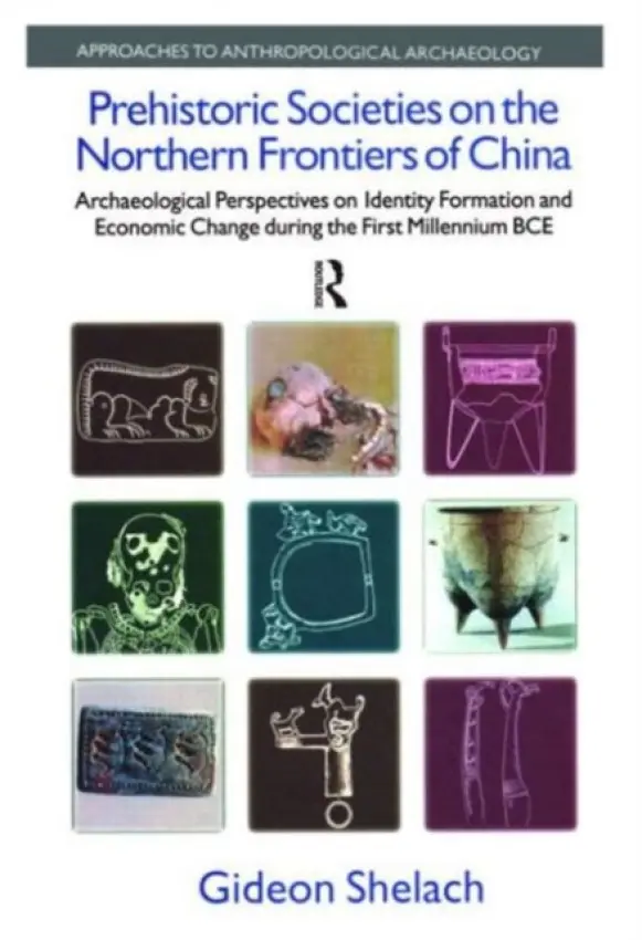 Prehistoric Societies on the Northern Frontiers of China - Shelach, Gideon