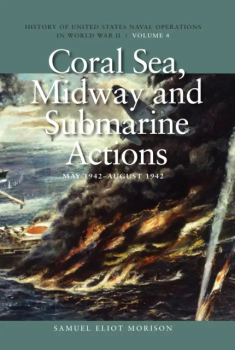 Coral Sea, Midway and Submarine Actions, May 1942 - August 1942 - Eliot Morison, Samuel