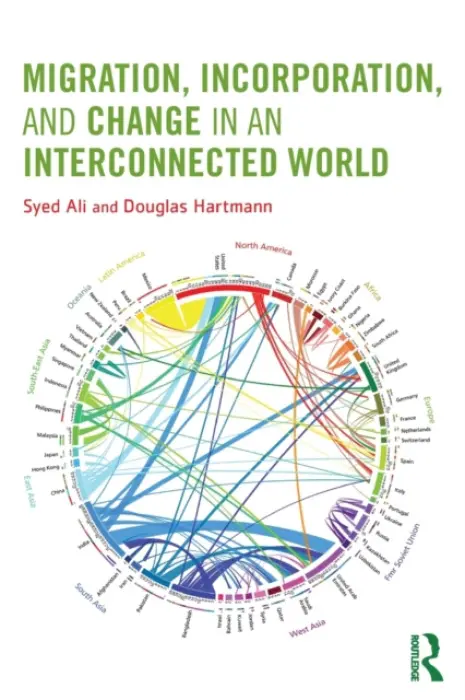 Migration, Incorporation, and Change in an Interconnected World - Ali, Syed (Long Island University, Brooklyn) a Hartmann, Doug (University of Minnesota)