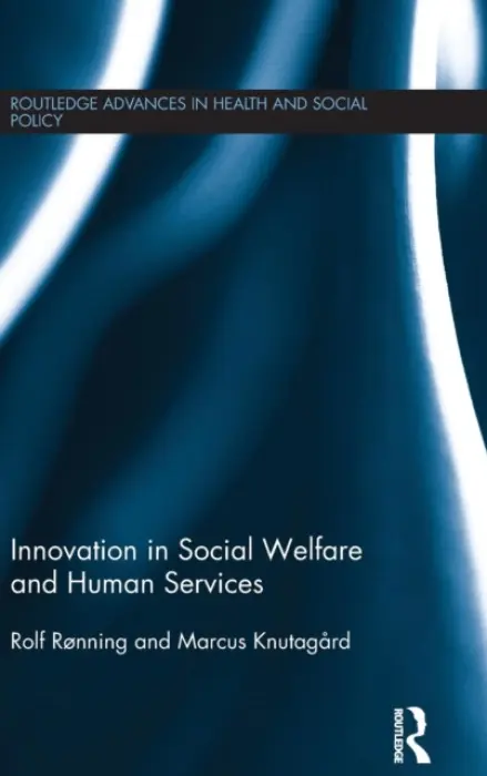 Innovation in Social Welfare and Human Services - Ronning, Rolf (Lillehammer University College, Norway) a Knutagard, Marcus (Lund University, Sweden)