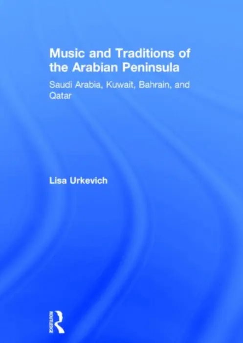 Music and Traditions of the Arabian Peninsula - Urkevich, Lisa (American University of Kuwait, Kuwait)
