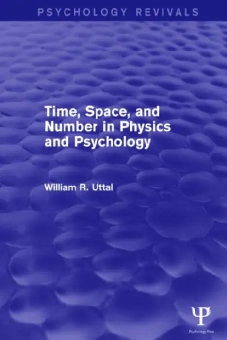 Time, Space, and Number in Physics and Psychology - Uttal, William R. (Arizona State University,USA)
