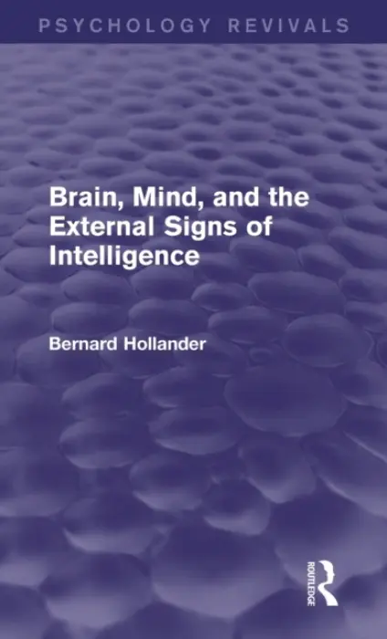 Brain, Mind, and the External Signs of Intelligence (Psychology Revivals) - Hollander, Bernard