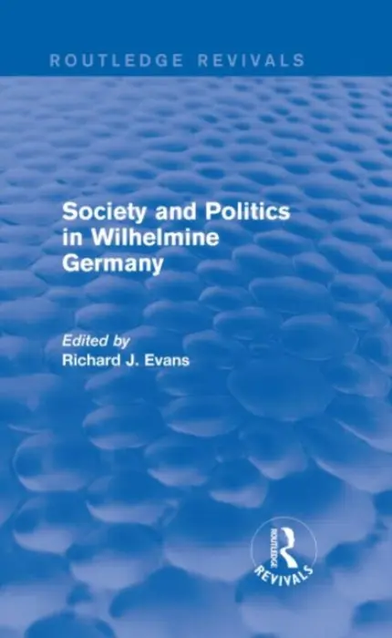 Society and Politics in Wilhelmine Germany (Routledge Revivals) - Evans, Richard J. (Wolfson College, Cambridge University, UK)