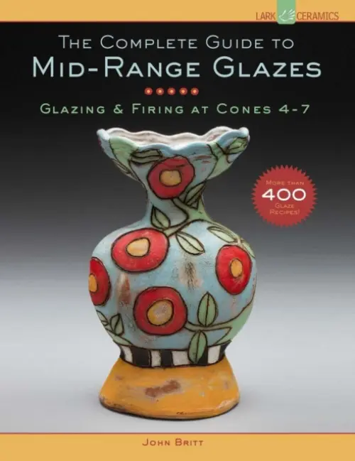 Complete Guide to Mid-Range Glazes - Britt, John