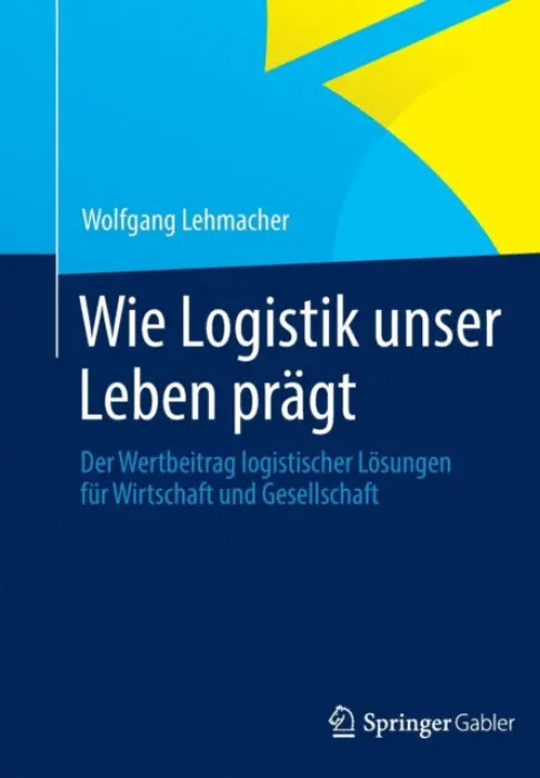 Wie Logistik unser Leben pragt - Lehmacher, Wolfgang