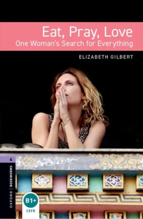 Oxford Bookworms Library: Level 4: Eat, Pray, Love - Gilbert, Elizabeth