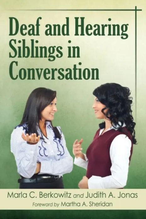 Deaf and Hearing Siblings in Conversation - Berkowitz, Marla C. a Jonas, Judith A.