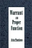 Warrant and Proper Function - Plantinga, Alvin (John A. O'Brien Professor of Philosophy, John A. O'Brien Professor of Philosophy, University of Notre Dame)