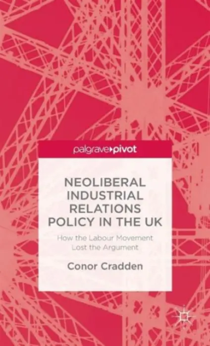 Neoliberal Industrial Relations Policy in the UK - Cradden, C.