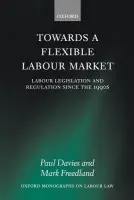 Towards a Flexible Labour Market - Davies, Paul (, Cassel Professor of Commercial Law in the London School of Economics) a Freedland, Mark (, Professor of Employment Law in the University of Oxford)