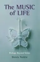Music of Life - Noble, Denis (Emeritus Professor of Cardiovascular Physiology at the University of Oxford)