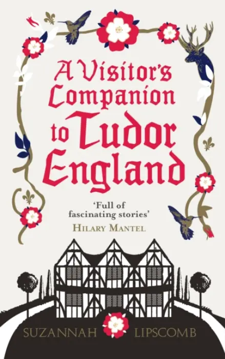 Visitor's Companion to Tudor England - Lipscomb, Suzannah