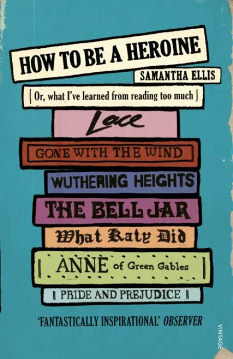 How To Be A Heroine - Ellis, Samantha