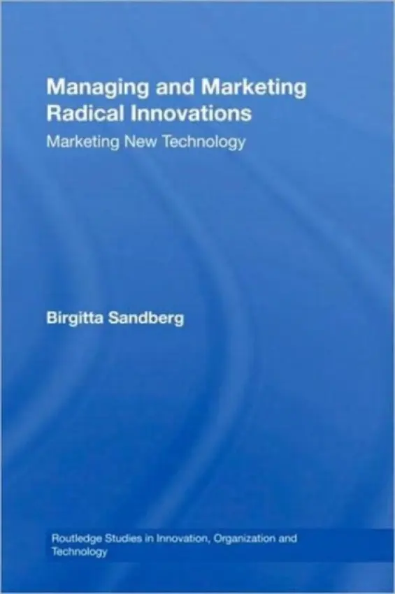 Managing and Marketing Radical Innovations - Sandberg, Birgitta (Turku School of Economics, Finland)