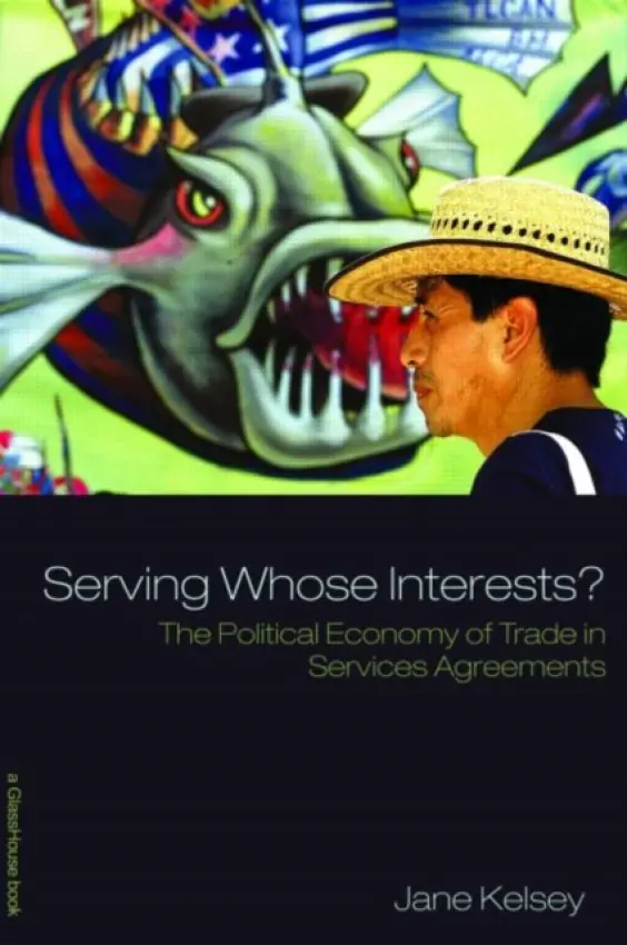 Serving Whose Interests? - Kelsey, Jane (University of Aukland, New Zealand)
