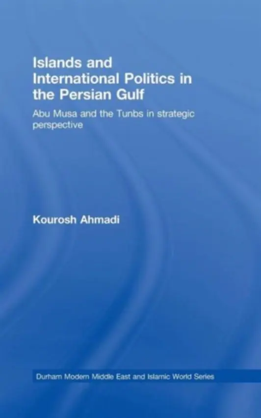 Islands and International Politics in the Persian Gulf - Ahmadi, Kourosh (Mission d'Iran, Geneva, Switzerland)