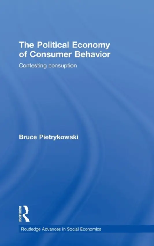 Political Economy of Consumer Behavior - Pietrykowski, Bruce (University of Michigan Dearborn, USA)