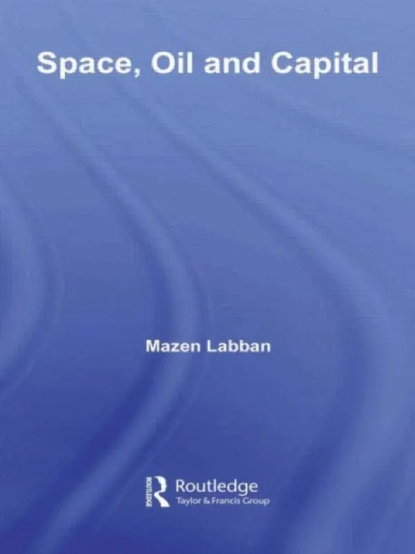 Space, Oil and Capital - Labban, Mazen (Rutgers University, NJ)
