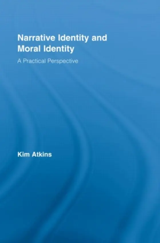 Narrative Identity and Moral Identity - Atkins, Kim (University of Wollongong, Australia)