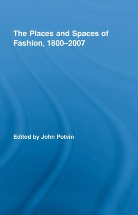 Places and Spaces of Fashion, 1800-2007